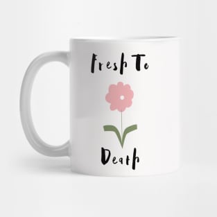 Flower Lover's Graphic Design/ Fresh To Death Design/ Cute And Funny Graphic Design Mug